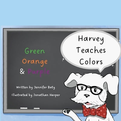 Harvey Teaches Colors: Green, Orange & Purple by Baty, Jennifer C.