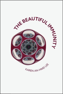 The Beautiful Immunity by Lee, Karen An-Hwei