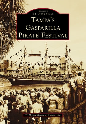 Tampa's Gasparilla Pirate Festival by Ye Mystic Krewe of Gasparilla