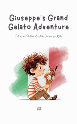 Giuseppe's Grand Gelato Adventure: Bilingual Italian-English Stories for Kids by Kids, Artici