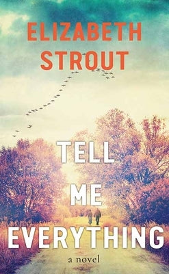 Tell Me Everything by Strout, Elizabeth