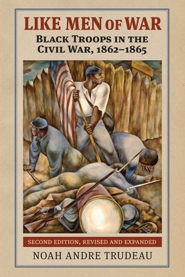 Like Men of War: Black Troops in the Civil War, 1862-1865 by Trudeau, Noah Andre