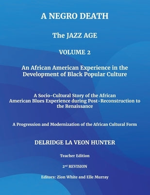 A Negro Death: The Jazz Age: An African American Experience in the Development of Black Popular Culture: A Socio-Cultural Story of th by Hunter, Ph. D. Delridge