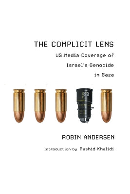 The Complicit Lens: Us Media Coverage of Israel's Genocide in Gaza by Andersen, Robin