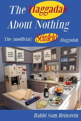 The Haggadah About Nothing: The (Unofficial) Seinfeld Haggadah by Reinstein, Rabbi Sam