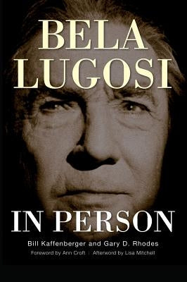Bela Lugosi in Person (hardback) by Kaffenberger, Bill