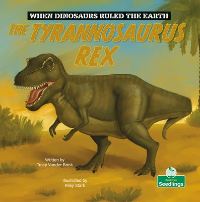 The Tyrannosaurus Rex by Brink, Tracy Vonder