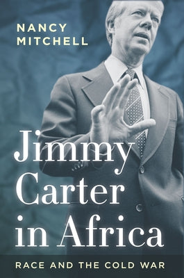 Jimmy Carter in Africa: Race and the Cold War by Mitchell, Nancy