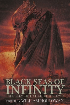 Black Seas of Infinity: The R'lyeh Cycle Book Two by Holloway, William