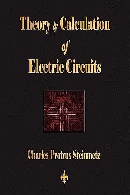 Theory and Calculation of Electric Circuits by Charles Proteus Steinmetz