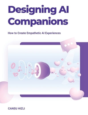 Designing Ai Companions: Designing Ai Companions by Hizli, Cansu