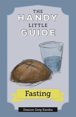 The Handy Little Guide to Fasting by Kandra, Greg