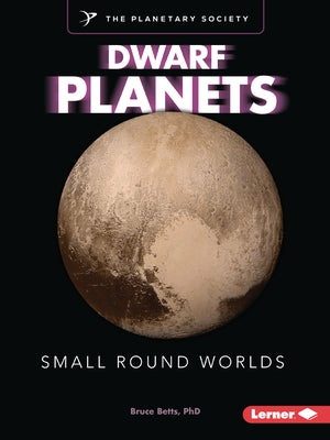 Dwarf Planets: Small Round Worlds by Betts, Bruce