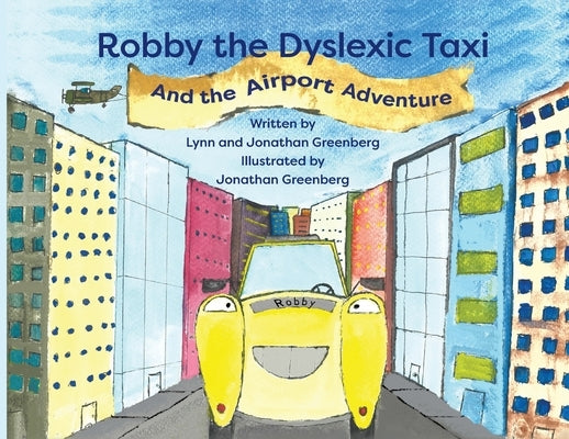 Robby the Dyslexic Taxi and the Airport Adventure by Greenberg, Lynn