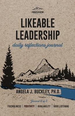 Likeable Leadership: Friendliness, Positivity, Availability, Good Listening by Buckley, Angela J.