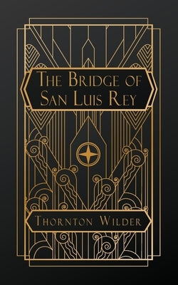 The Bridge of San Luis Rey by Wilder, Thornton