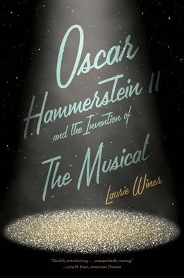 Oscar Hammerstein II and the Invention of the Musical by Winer, Laurie