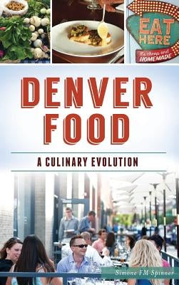 Denver Food: A Culinary Evolution by Spinner, Simone Fm