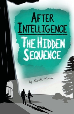 After Intelligence: The Hidden Sequence by Marie, Nicole