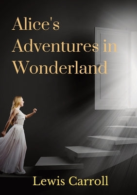 Alice's Adventures in Wonderland by Carroll, Lewis