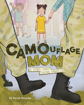 Camouflage Mom: A Military Story about Staying Connected by Hovorka, Sarah