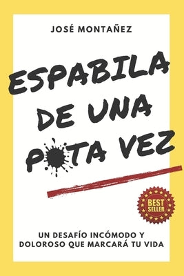 Espabila de Una Puta Vez: Un desafío incómodo y doloroso que marcará tu vida by Monta&#241;ez, Jos&#233;