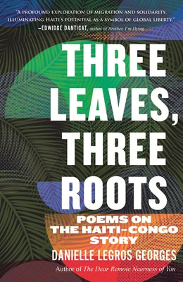 Three Leaves, Three Roots: Poems on the Haiti-Congo Story by Georges, Danielle Legros