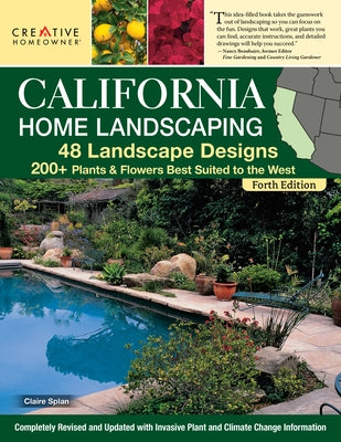 California Home Landscaping, Fourth Edition: 48 Landscape Designs 200+ Plants & Flowers Best Suited to the Region by Splan, Claire