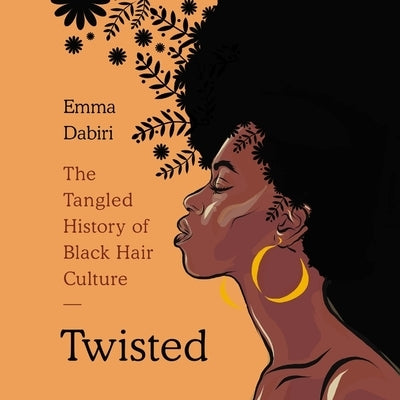 Twisted: The Tangled History of Black Hair Culture by Dabiri, Emma