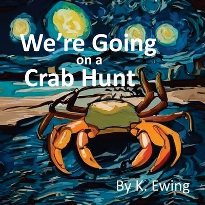 We're Going on a Crab Hunt by Ewing, K.