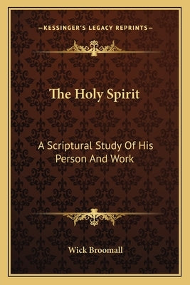 The Holy Spirit: A Scriptural Study of His Person and Work by Broomall, Wick