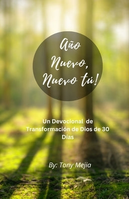 Año Nuevo, Tú Nuevo!: Un Devocional De Transformación De Dios De 30 Días by Mejia, Tony