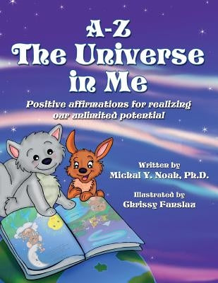 A-Z the Universe in Me Multi-Award Winning Children's Book: Multi-Award Winning Children's Book by Noah, Michal y.