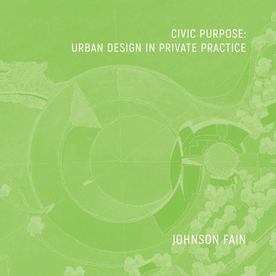 Civic Purpose: Urban Design in Private Practice by Fain, William