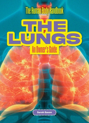 The Lungs: An Owner's Guide by Eason, Sarah