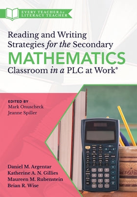 Reading and Writing Strategies for the Secondary Mathematics Classroom in a PLC at Work(r): (Equip Your Students with the Proper Math Literacy Support by Argentar, Daniel M.