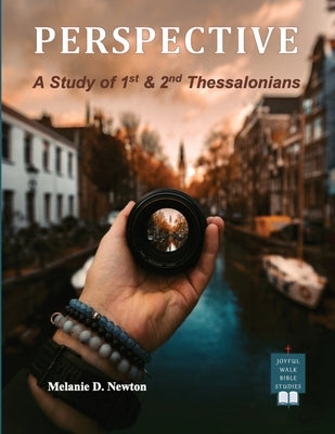 Perspective: A Study of 1st & 2nd Thessalonians by Newton, Melanie D.
