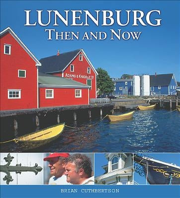Lunenburg Then and Now by Cuthbertson, Brian