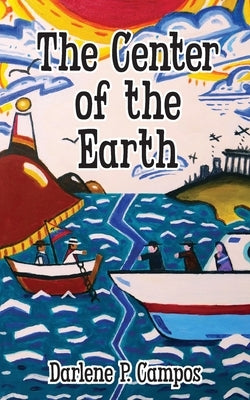 The Center of the Earth by Campos, Darlene P.