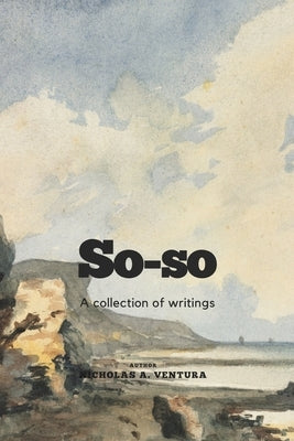 So-so: A Collection of Writings by A. Ventura, Nicholas