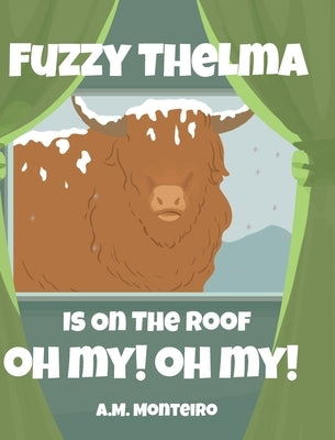 Fuzzy Thelma Is On The Roof Oh My! Oh My! by Monteiro, A. M.