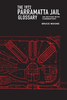 The 1972 Parramatta Jail Glossary: An Edition with Commentary by Moore, Bruce