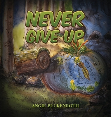 Never Give Up by Buckenroth, Angie