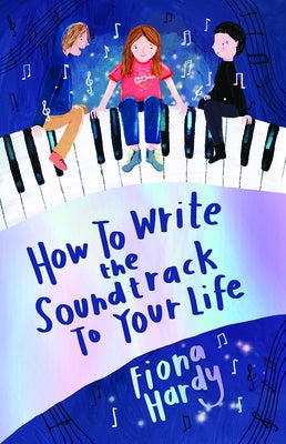 How to Write the Soundtrack to Your Life by Hardy, Fiona