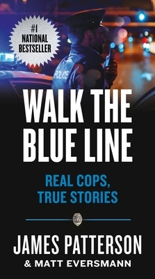 Walk the Blue Line: No Right, No Left--Just Cops Telling Their True Stories to James Patterson. by Patterson, James