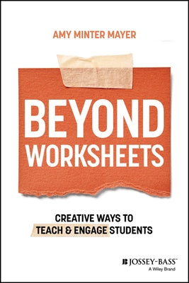Beyond Worksheets: Creative Ways to Teach and Engage Students by Minter Mayer, Amy
