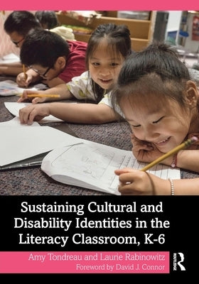 Sustaining Cultural and Disability Identities in the Literacy Classroom, K-6 by Tondreau, Amy