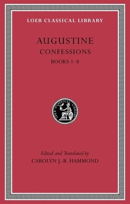 Confessions, Volume I: Books 1-8 by Augustine