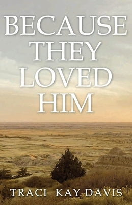 Because They Loved Him by Kay Davis, Traci