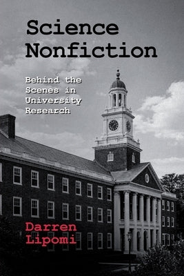 Science Nonfiction: Behind the Scenes in University Research by Lipomi, Darren